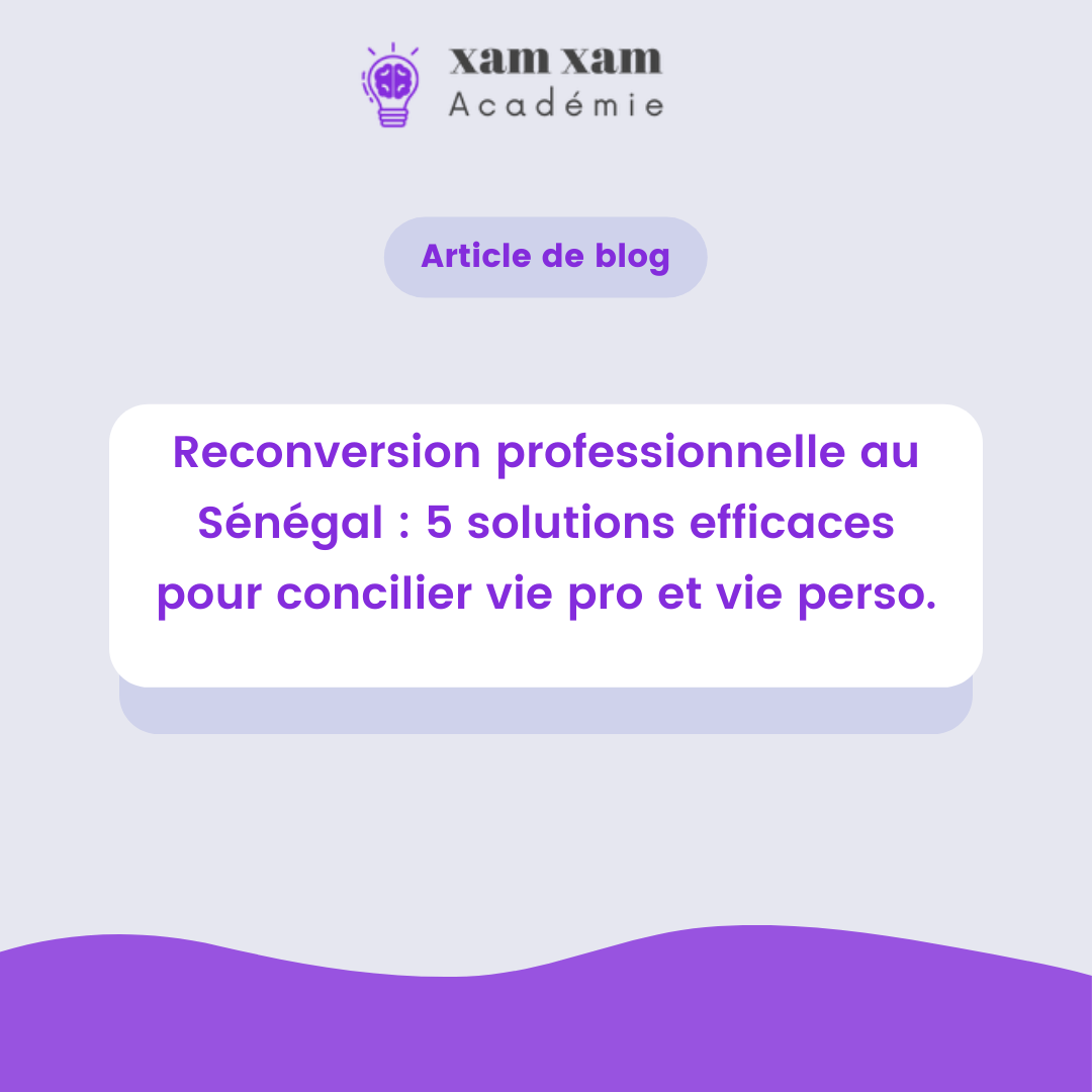 Reconversion professionnelle au Sénégal : 5 solutions efficaces pour concilier vie pro et vie perso