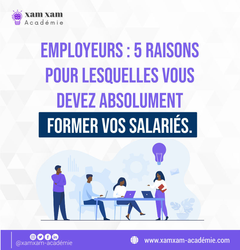 Employeurs : 5 raisons pour lesquelles vous devez absolument former vos salariés